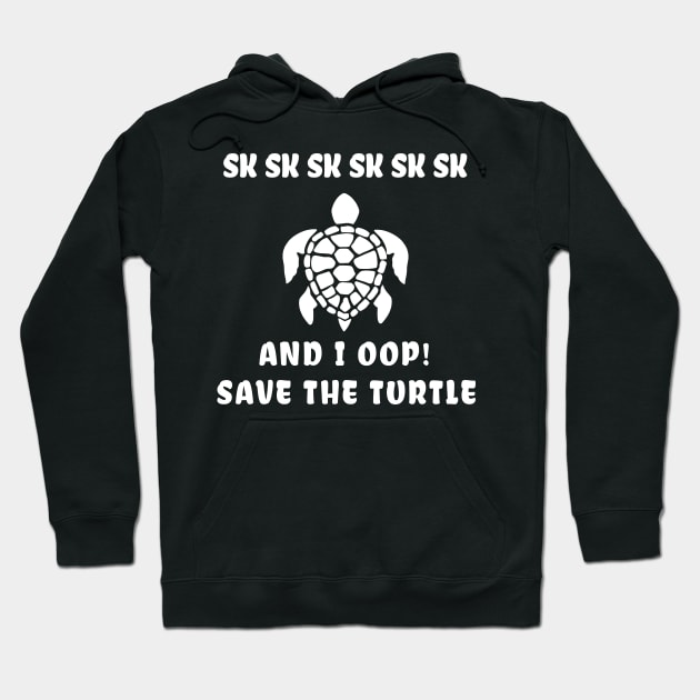 sksksk and i oop save the turtle Gift Hoodie by salah_698